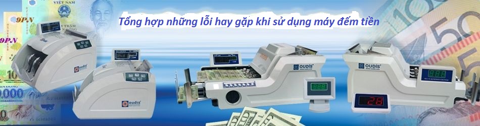 Tổng hợp lỗi trên máy đếm tiền và cách khắc phục