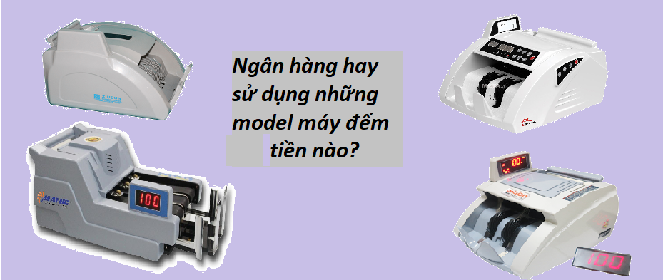 Top model máy đếm tiền chuyên dụng cho ngân hàng