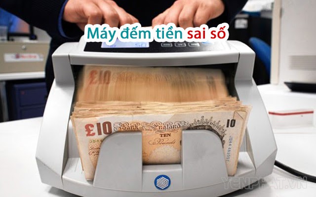 Nhận diện tiền giả kém,đếm có sai số thì bạn hãy cập nhật lại phần mềm đếm và kiểm giả