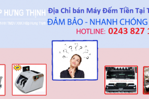 Địa Chỉ Bán Máy Đếm Tiền Tại Thái Nguyên [Cam Kết Chính Hãng-Giá Rẻ]
