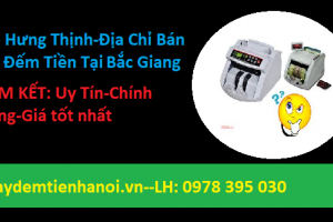 Địa chỉ Bán-Sửa Máy đếm Tiền Tại Bắc Giang[Cam kết Uy Tín-Giá Rẻ-Chất Lượng]