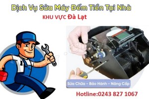 Dịch vụ sửa chữa bảo trì máy đếm tiền tận nhà tại Đà Lạt