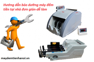 Hướng dẫn cách bảo trì,bảo dưỡng các loại máy đếm tiền tại nhà