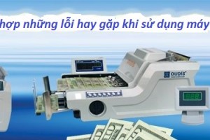 Tổng hợp những lỗi phổ biến hay gặp trên máy đếm tiền